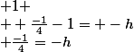  \frac{-1}{4}=-h&sup2;+1 \\  \frac{-1}{4}-1= -h&sup2;