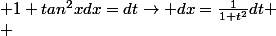  1+tan^2xdx=dt\to dx=\frac{1}{1+t^2}dt
 \\ 