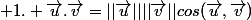  1. \vec{u}.\vec{v}=||\vec{u}||||\vec{v}||cos(\vec{u},\vec{v})