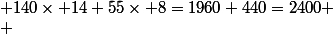  140\times 14+55\times 8=1960+440=2400
 \\ 