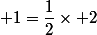  1=\dfrac{1}{2}\times 2