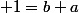  1=b+a