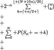 \begin{array}{lcl}
 \\ P(S_n < N+1) &=& \sum_{k=0}^N P(S_n = k)\\
 \\ &=& \sum_{k=0}^N P(20Z_n-10n = k)\\
 \\ &=& \sum_{k=0}^N P(Z_n = \dfrac{k+10n}{20})\\
 \\ &=& \sum_{k=\lceil n/2 \rceil}^{\lfloor (N+10n)/20\rfloor} P(Z_n = k)\\
 \\ &=& \sum_{k=\lceil n/2 \rceil}^{\lfloor (N+10n)/20\rfloor} \binom{n}{k}(1/2)^k(1/2)^{n-k}\\
 \\ &=& 2^{-n}\sum_{k=\lceil n/2 \rceil}^{\lfloor (N+10n)/20\rfloor} \binom{n}{k}\\
 \\ &=& \cdots
 \\ \end{array}