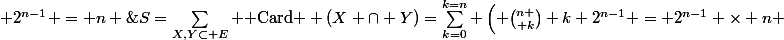 S=\sum_{X,Y\subset E} \text{ Card } (X \cap Y)=\sum_{k=0}^{k=n} \left( {n \choose k} k 2^{n-1} = 2^{n-1} \times n \; 2^{n-1} = n \; 2^{2n-2}