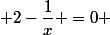  2-\dfrac{1}{x} =0 