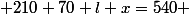 210+70+l+x=540 