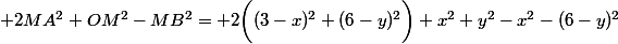  2MA^2+OM^2-MB^2= 2\bigg((3-x)^2+(6-y)^2\bigg)+x^2+y^2-x^2-(6-y)^2