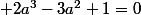  2a^3-3a^2+1=0