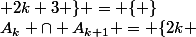 A_k \cap A_{k+1} = \{2k ; 2k+1\} \cap \{ 2k+2 ; 2k+3 \} = \{ \}