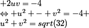 \Leftrightarrow u^2 - v^2=-4 ; 2uv=-4;u^2+v^2=sqrt(32)