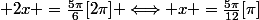  2x =\frac{5\pi}{6}[2\pi] \Longleftrightarrow x =\frac{5\pi}{12}[\pi]