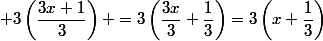  3\left(\dfrac{3x+1}{3}\right) =3\left(\dfrac{3x}{3}+\dfrac{1}{3}\right)=3\left(x+\dfrac{1}{3}\right)