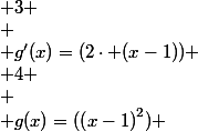 
 \\ \left(\begin{array}{cccccc}
 \\ x & 0 &   & 1 &   & 3 \\
 \\ g'(x)=(2\cdot (x-1)) & -2 & - & 0 & + & 4 \\
 \\ g(x)=(\left(x-1\right)^{2}) & 1 & \searrow  & 0 & \nearrow  & 4
 \\ \end{array}\right)
 \\ 