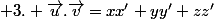  3. \vec{u}.\vec{v}=xx'+yy'+zz'
