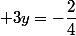  3y=-\dfrac{2}{4}