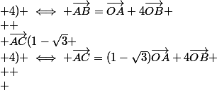 \vec{AB}(1 ; 4) \iff \vec{AB}=\vec{OA}+4\vec{OB} \\  \\ \vec{AC}(1-\sqrt{3} ; 4) \iff \vec{AC}=(1-\sqrt{3})\vec{OA}+4\vec{OB} \\  \\ 