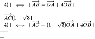 \vec{AB}(1 ; 4) \iff \vec{AB}=\vec{OA}+4\vec{OB}
 \\ 
 \\ \vec{AC}(1-\sqrt{3} ; 4) \iff \vec{AC}=(1-\sqrt{3})\vec{OA}+4\vec{OB}
 \\ 
 \\ 