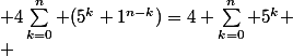  4\sum_{k=0}^{n} (5^k 1^{n-k})=4 \sum_{k=0}^{n} 5^k
 \\ 