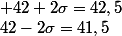 42-2\sigma=41,5&nbsp;&nbsp;&nbsp;&nbsp; et&nbsp;&nbsp;&nbsp;&nbsp;&nbsp;&nbsp; 42+2\sigma=42,5