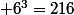  6^3=216