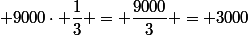  9000\cdot \dfrac{1}{3} = \dfrac{9000}{3} = 3000