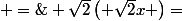\left\{\begin{array}{cc} \sqrt{2}x\; =\; y &&nbsp;&nbsp;\\ 3x\; -\; \sqrt{2}\left( \sqrt{2}x \right)=\; 5\sqrt{2} &&nbsp;&nbsp;\end{array}\right 