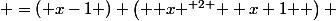  =\left( x-1 \right) \left( { x }^{ 2 }{ +x+1 } \right) 
