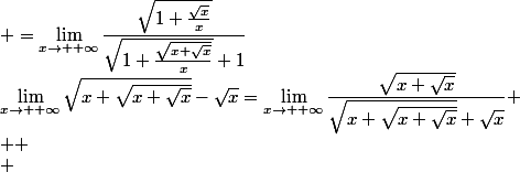 \lim_{x\to +\infty}\sqrt{x+\sqrt{x+\sqrt{x}}}-\sqrt{x}=\lim_{x\to +\infty}\dfrac{\sqrt{x+\sqrt{x}}}{\sqrt{x+\sqrt{x+\sqrt{x}}}+\sqrt{x}} \\  \\ &nbsp;&nbsp;&nbsp;&nbsp;&nbsp;&nbsp;&nbsp;&nbsp;&nbsp;&nbsp;&nbsp;&nbsp;&nbsp;&nbsp;&nbsp;&nbsp;&nbsp;&nbsp;&nbsp;&nbsp;&nbsp;&nbsp;&nbsp;&nbsp;&nbsp;&nbsp;&nbsp;&nbsp;&nbsp;&nbsp;&nbsp;&nbsp;&nbsp;&nbsp;&nbsp;&nbsp;&nbsp;&nbsp; =\lim_{x\to +\infty}\dfrac{\sqrt{1+\frac{\sqrt{x}}{x}}}{\sqrt{1+\frac{\sqrt{x+\sqrt{x}}}{x}}+1}