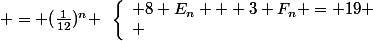 \left\lbrace\begin{array}l 8 E_n + 3 F_n = 19 \\ \; E_n \; - F_n \; = (\frac{1}{12})^n \end{array}