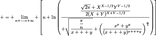  = \lim\limits_{n \longrightarrow \infty} \left[n \ln\left(\dfrac{\dfrac{\sqrt{2\pi} X^{X-1/2}Y^{Y-1/2}}{2(X+Y)^{X+Y-1/2}}}{ \sqrt{\dfrac{\dfrac{\pi}{n}}{x + y}} \left(\dfrac{x^x y^y}{(x + y)^{x + y}}\right)^{\frac{n}{2}}}\right)\right]