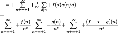 \begin{aligned}\sum_{n = 1}^{\infty} \frac{f(n)}{n^s}\sum_{n = 1}^{\infty} \frac{g(n)}{n^s} & = \sum_{n = 1}^{\infty} \frac{1}{n^s}\sum_{d|n} f(d)g(n/d) \\ &=&nbsp;&nbsp;\sum_{n = 1}^{\infty} \frac{(f \star g)(n)}{n^s}\end{aligned}