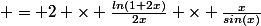  = 2 \times \frac{ln(1+2x)}{2x} \times \frac{x}{sin(x)}