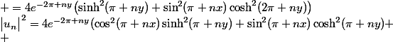 \bigl|u_n\bigr|^2=4e^{-2\pi ny}(\cos^2(\pi nx)\sinh^2(\pi ny)+\sin^2(\pi nx)\cosh^2(\pi ny) \\ &nbsp;&nbsp;&nbsp;&nbsp;&nbsp;&nbsp;&nbsp;&nbsp;&nbsp;&nbsp;&nbsp;&nbsp;&nbsp;&nbsp;&nbsp;&nbsp;&nbsp;&nbsp; =4e^{-2\pi ny}\bigl(\sinh^2(\pi ny)+\sin^2(\pi nx)\cosh^2(2\pi ny)\bigr)