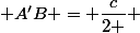  A'B = \dfrac{c}{2 } 