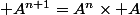  A^{n+1}=A^n\times A