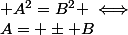  A^2=B^2 \iff&nbsp;&nbsp;A= \pm B