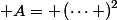  A= \left(\dots \right)^2