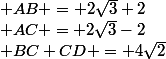  AB = 2\sqrt3+2; AC = 2\sqrt3-2; BC+CD = 4\sqrt2;