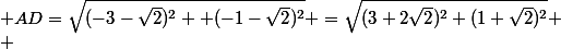  AD=\sqrt{(-3-\sqrt{2})^2+ (-1-\sqrt{2})^2} =\sqrt{(3+2\sqrt{2})^2+(1+\sqrt{2})^2} \\ 