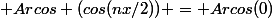  Arcos (cos(nx/2)) = Arcos(0)