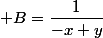  B=\dfrac{1}{-x+y}