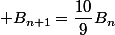  B_{n+1}=\dfrac{10}{9}B_n