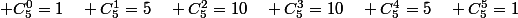  C_5^0=1\quad C_5^1=5\quad C_5^2=10\quad C_5^3=10\quad C_5^4=5\quad C_5^5=1