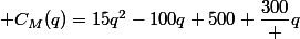  C_M(q)=15q^2-100q+500+\dfrac{300} {q}
