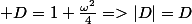  D=1+\frac{\omega^2}{4}=>|D|=D