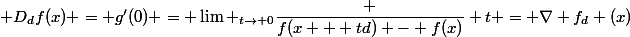  D_df(x) = g'(0) = \lim _{t\to 0}\dfrac {f(x + td) - f(x)} t = \nabla f_d (x)