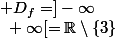  D_f=]-\infty~;~3[\cup]3~;~+\infty[=\R\setminus\{3\}