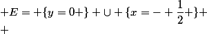  E= \{y=0 \} \cup \{x=- \dfrac{1}{2} \} \\ 
