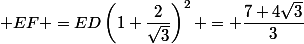  EF =ED\left(1+\dfrac{2}{\sqrt{3}}\right)^2 = \dfrac{7+4\sqrt{3}}{3}