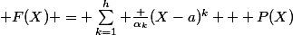  F(X) = \sum_{k=1}^h \frac {\alpha_k}{(X-a)^k} + P(X)